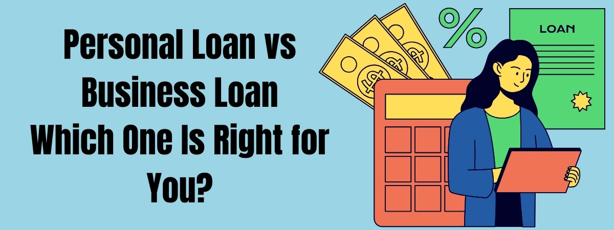 Personal Loan vs Business Loan Which One Is Right for You